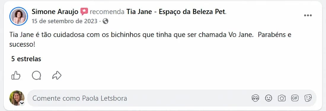 Simone Araujo (set/2023) recomenda a Tia Jane no Facebook: “A Tia Jane é tão cuidadosa com os bichinhos que tinha que ser chamada Vó Jane. Parabéns e sucesso!”